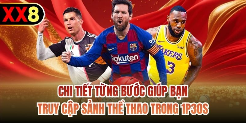 Chi tiết từng bước giúp bạn truy cập sảnh thể thao trong 1p30s