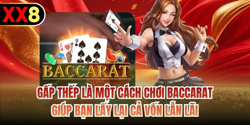 Gấp thếp là một cách chơi Baccarat giúp bạn lấy lại cả vốn lẫn lãi