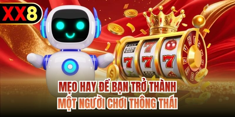 Mẹo hay để bạn trở thành một người chơi thông thái