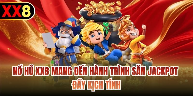 Nổ Hũ XX8 mang đến hành trình săn Jackpot đầy kịch tính