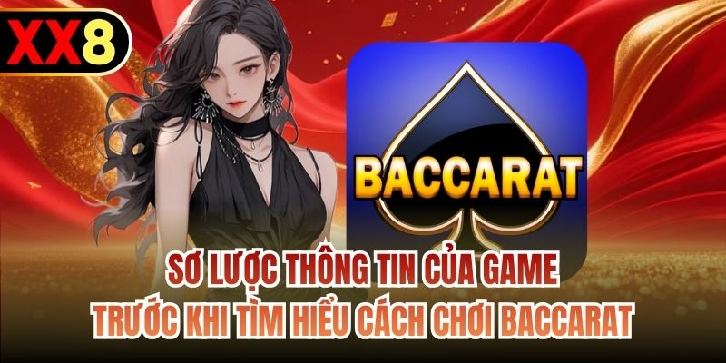 Sơ lược thông tin của game trước khi tìm hiểu cách chơi Baccarat