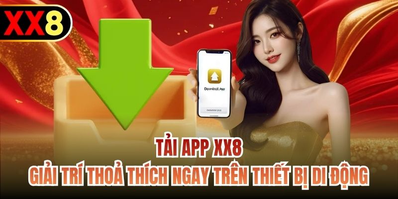 Tải App XX8 - Giải Trí Thoả Thích Ngay Trên Thiết Bị Di Động