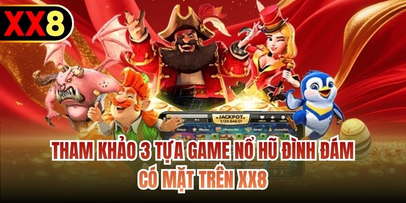 Tham khảo 3 tựa game nổ hũ đình đám có mặt trên XX8