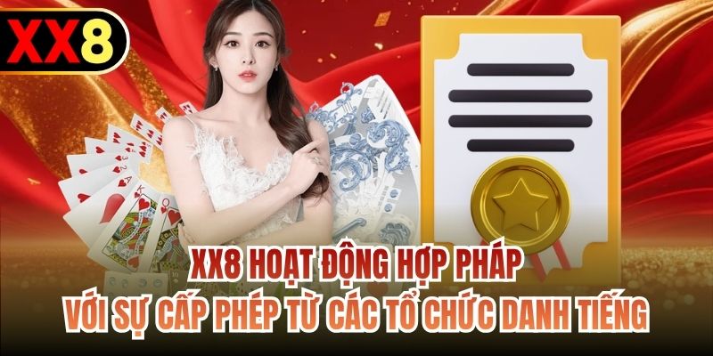 XX8 hoạt động hợp pháp với sự cấp phép từ các tổ chức danh tiếng